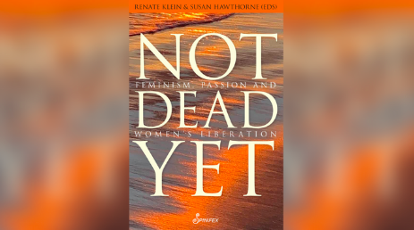 Not Dead Yet: Feminism, Passion, and Women’s Liberation